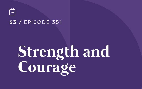 RE 351: Strength and Courage