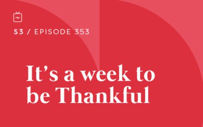 RE 353: It’s a Week to be Thankful