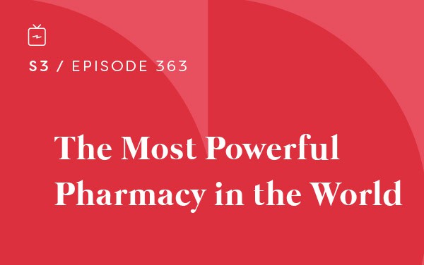 RE 363: The Most Powerful Pharmacy in the World