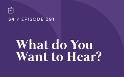 RE 391: What do You Want to Hear?