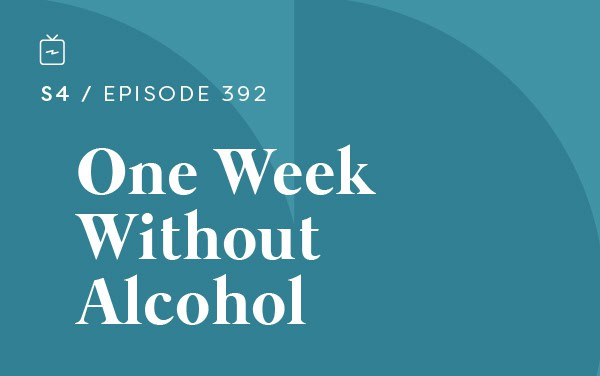 RE 392: One Week Without Alcohol