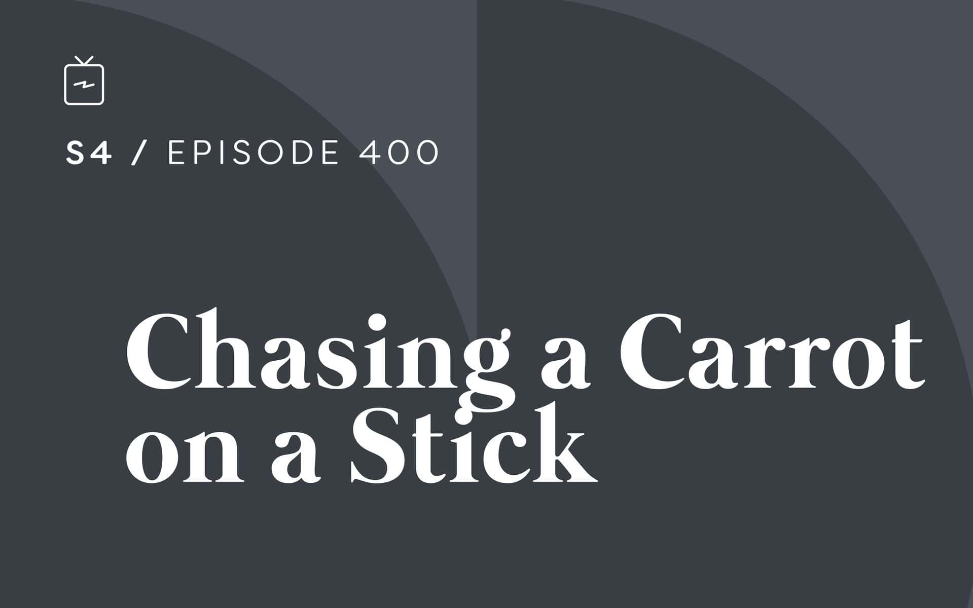 RE 400: Chasing a Carrot on a Stick