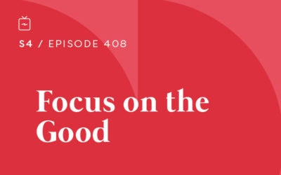 RE 408: Focus on the Good