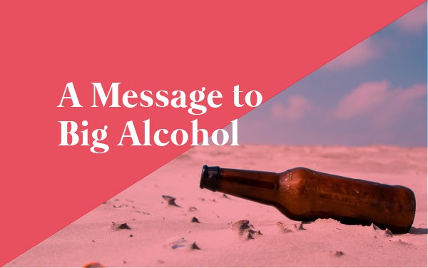 A Message to Big Alcohol