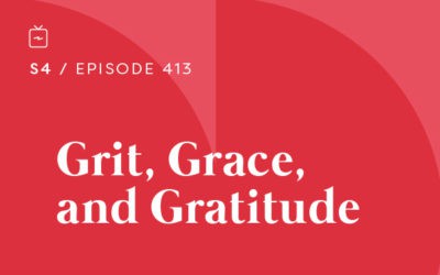 RE 413: Grit, Grace, and Gratitude