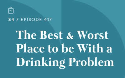 RE 417: The Best and Worst Place to be With a Drinking Problem