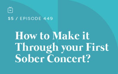 RE 449: How to Make it Through Your First Sober Concert?