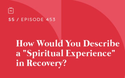 RE 453: How Would You Describe a “Spiritual Experience” in Recovery?