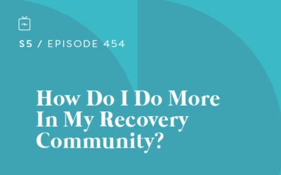 RE 454: How Do I Do More In My Recovery Community?