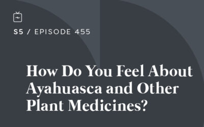 RE 455: How Do You Feel About Ayahuasca and Other Plant Medicines?