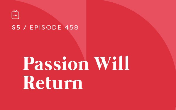 RE 458: Passion Will Return