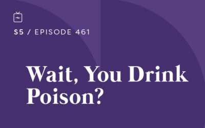 RE 461: Wait, You Drink Poison?