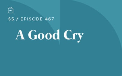 RE 467: A Good Cry