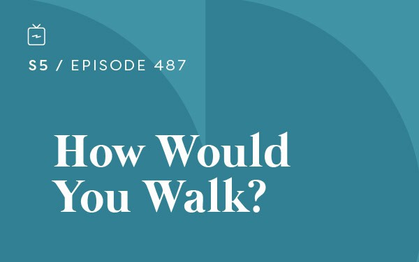 RE 487: How Would You Walk?