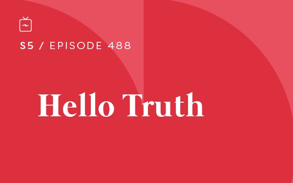 RE 488: Hello Truth