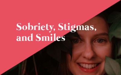 Sobriety, Stigmas, and Smiles