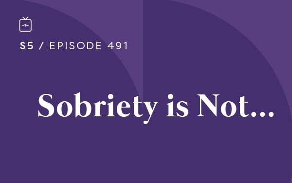 RE 491: Sobriety is Not…