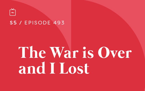 RE 493: The War is Over and I Lost