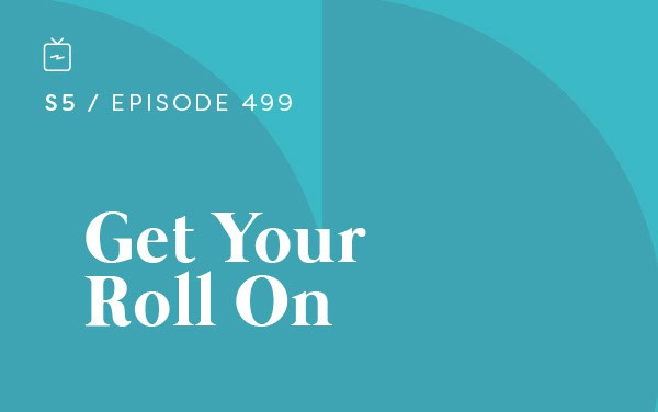 RE 499: Get Your Roll On