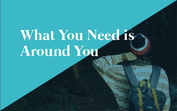 What-you-Need-is-Around-You