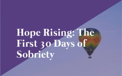 Hope Rising: The First 30 Days of Sobriety