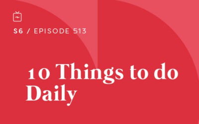 RE 513: 10 Things to do Daily